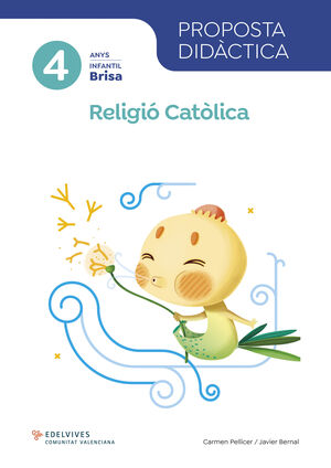 PROJECTE BRISA - 4 ANYS : RELIGIÓ CATÒLICA. PROPOSTA DIDÀCTICA