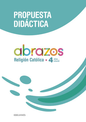 PROYECTO ABRAZOS - 4 AÑOS : RELIGIÓN CATÓLICA. PROPUESTA DIDÁCTICA