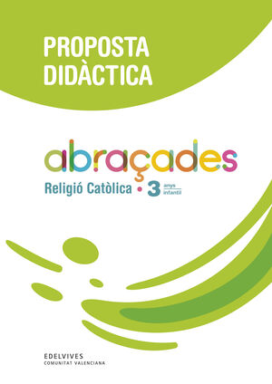 PROJECTE ABRAÇADES - 3 ANYS : RELIGIÓ CATÒLICA. PROPOSTA DIDÀCTICA