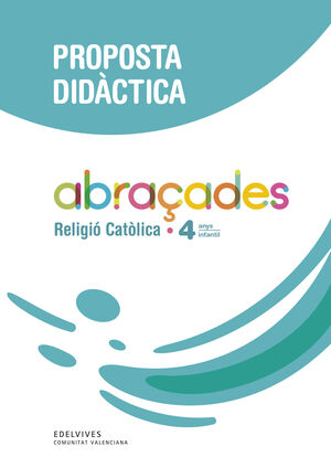 PROJECTE ABRAÇADES - 4 ANYS : RELIGIÓ CATÒLICA. PROPOSTA DIDÀCTICA