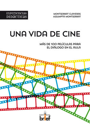 UNA VIDA DE CINE. MÁS DE 100 PELÍCULAS PARA EL DIÁLOGO EN EL AULA