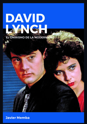 DAVID LYNCH. EL ONIRISMO DE LA MODERNIDAD