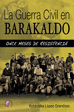 LA GUERRA CIVIL EN BARAKALDO: ONCE MESES DE RESISTENCIA