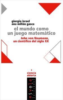 EL MUNDO COMO UN JUEGO MATEMÁTICO. JOHN VON NEUMANN UN CIENTÍFICO DEL SIGLO XX