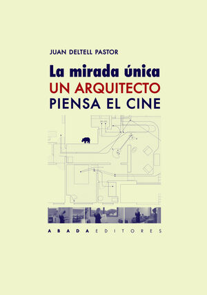 LA MIRADA ÚNICA. UN ARQUITECTO PIENSA EL CINE