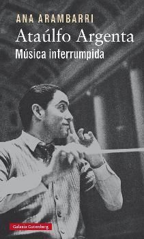 ATAúLFO ARGENTA. MúSICA INTERRUMPIDA