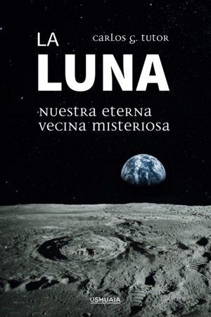 LA LUNA, NUESTRA ETERNA VECINA MISTERIOSA