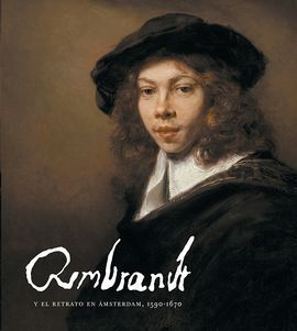 REMBRANDT Y EL RETRATO EN ÁMSTERDAM, 1590-1670