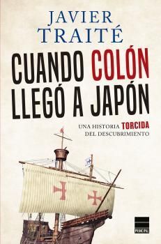 CUANDO COLON LLEGO A JAPON. UNA HISTORIA TORCIDA DE LA CONQUISTA