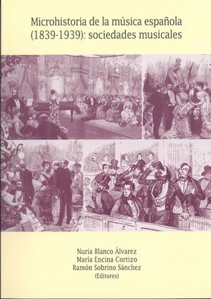 MICROHISTORIA DE LA MÚSICA ESPAÑOLA (1839-1939): SOCIEDADES MUSICALES
