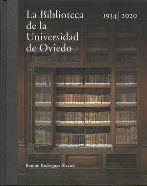 LA BIBLIOTECA DE LA UNIVERSIDAD DE OVIEDO 1934-2020