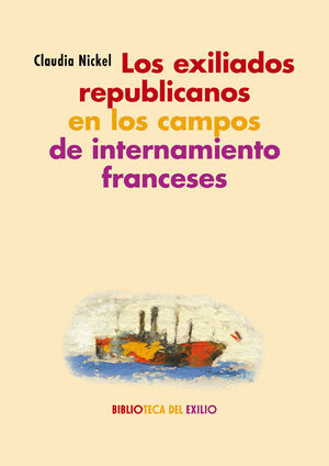 LOS EXILIADOS REPUBLICANOS EN LOS CAMPOS DE INTERNAMIENTO FRANCESES