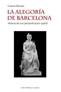 LA ALEGORÍA DE BARCELONA. HISTORIA DE UNA PERSONIFICACIÓN CAPITAL