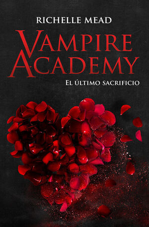 VAMPIRE ACADEMY 6: EL ÚLTIMO SACRIFICIO