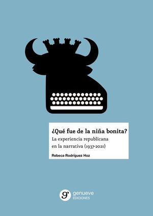 ¿QUÉ FUE DE LA NIÑA BONITA? LA EXPERIENCIA REPUBLICANA EN LA NARRATIVA (1937-202