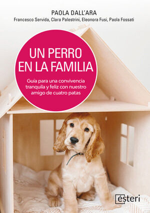 UN PERRO EN LA FAMILIA: GUÍA PARA UNA CONVIVENCIA TRANQUILA Y FELIZ CON NUESTRO