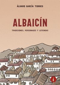 ALBAICÍN. TRADICIONES, PERSONAJES Y LEYENDAS