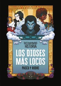 DESTRIPANDO LA HISTORIA - LOS DIOSES MÁS LOCOS