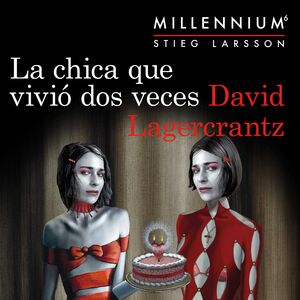 LA CHICA QUE VIVIÓ DOS VECES (SERIE MILLENNIUM 6)