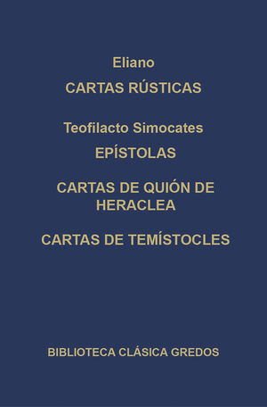 CARTAS RÚSTICAS (ELIANO); EPÍSTOLAS, CARTAS DE QUIÓN DE HERACLEA, CARTAS DE TEMÍ