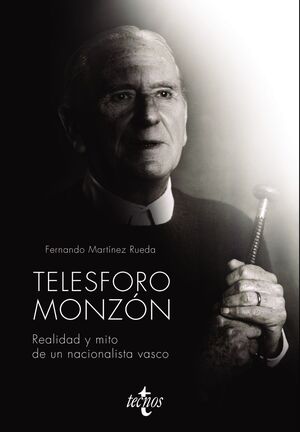 TELESFORO MONZÓN. REALIDAD Y MITO DE UN NACIONALISTA VASCO