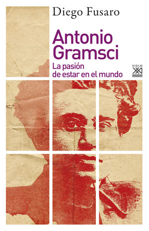 ANTONIO GRAMSCI LA PASION DE ESTAR EN EL MUNDO