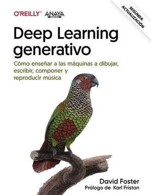 DEEP LEARNING GENERATIVO. ENSEÑAR A LAS MÁQUINAS A PINTAR, ESCRIBIR, COMPONER Y