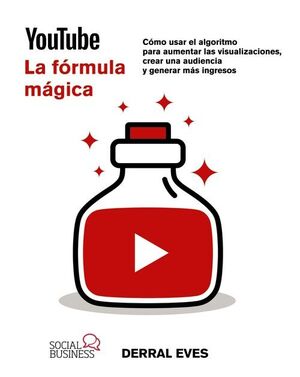 YOUTUBE. LA FÓRMULA MÁGICA. CÓMO USAR EL ALGORITMO PARA AUMENTAR VISUALIZACIONES