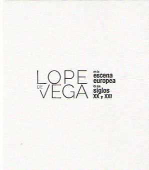 LOPE DE VEGA EN LA ESCENA EUROPEA DE LOS SIGLOS XX Y XXI