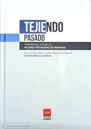 TEJIENDO PASADO. PATRIMONIOS INVISIBLES. MUJERES PORTADORAS DE MEMORIAS