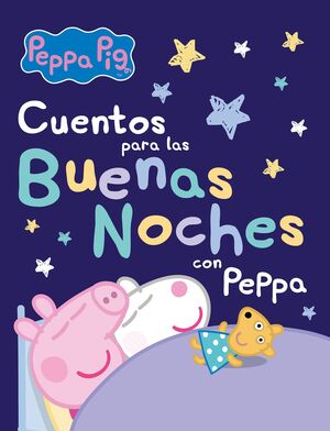 PEPPA PIG. RECOPILATORIO DE CUENTOS - CUENTOS PARA LAS BUENAS NOCHES CON PEPPA