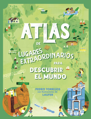 ATLAS DE LUGARES EXTRAORDINARIOS PARA PEQUEÑOS CURIOSOS