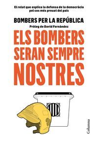 ELS BOMBERS SERAN SEMPRE NOSTRES