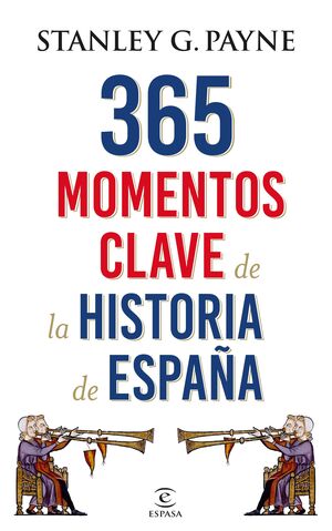 365 MOMENTOS CLAVE DE LA HISTORIA DE ESPAñA