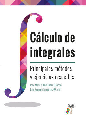 CALCULO DE INTEGRALES. PRINCIPALES METODOS Y EJERCICIOS RESUELTOS