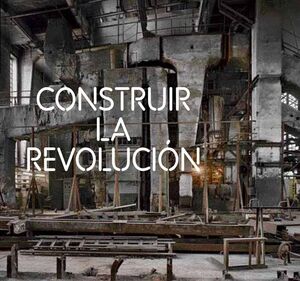 CONSTRUIR LA REVOLUCION