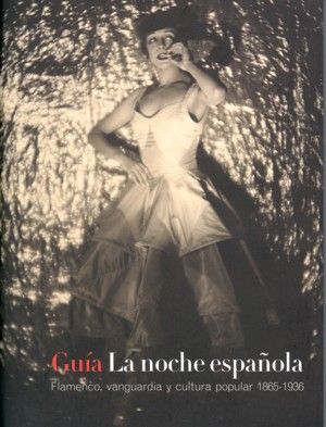 LA NOCHE ESPAÑOLA. FLAMENCO, VANGUARDIA Y CULTURA POPULAR 1865-1936