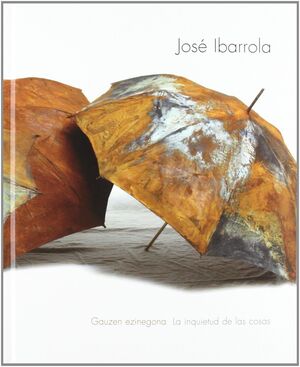 JOSÉ IBARROLA, LA INQUIETUD DE LAS COSAS