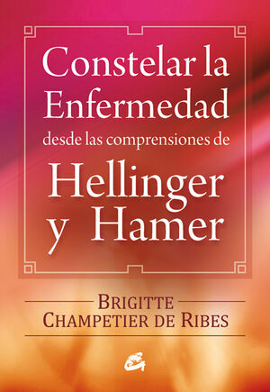 CONSTELAR LA ENFERMEDAD DESDE LAS COMPRENSIONES DE HELLINGER Y HAMER (E-BOOK)