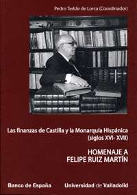 FINANZAS DE CASTILLA Y LA MONARQUÍA HISPÁNICA (S. XVI-XVII), LAS. HOMENAJE A FEL