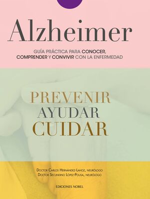 ALZHEIMER. GUÍA PRÁCTICA PARA CONOCER, COMPRENDER Y CONVIVIR CON LA ENFERMEDAD