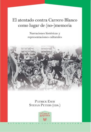 EL ATENTADO CONTRA CARRERO BLANCO COMO LUGAR DE (NO-)MEMORIA. NARRACIONES HISTÓR