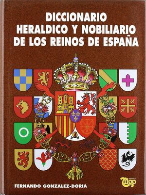 DICCIONARIO HERÁLDICO Y NOBILIARIO DE LOS REINOS DE ESPAÑA