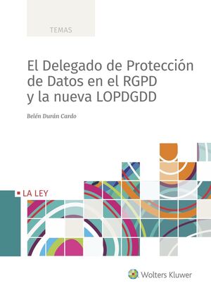 EL DELEGADO DE PROTECCIóN DE DATOS EN EL RGPD Y LA NUEVA LOPDGDD