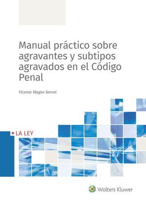 MANUAL PRÁCTICO SOBRE AGRAVANTES Y SUBTIPOS AGRAVADOS EN EL CÓDIGO PENAL