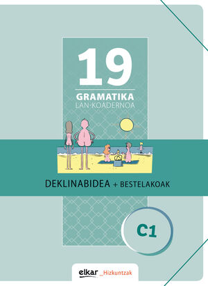 GRAMATIKA LAN-KOADERNOA 19 (C1). DEKLINABIDEA + BESTELAKOAK