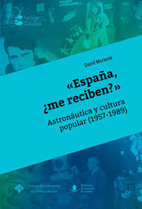 «ESPAÑA, ¿ME RECIBEN?»: ASTRONÁUTICA Y CULTURA POPULAR (1957-1989)