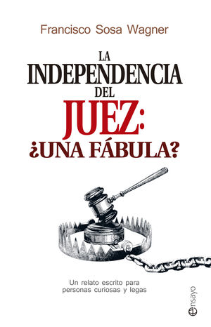 LA INDEPENDENCIA DEL JUEZ: ¿UNA FÁBULA?