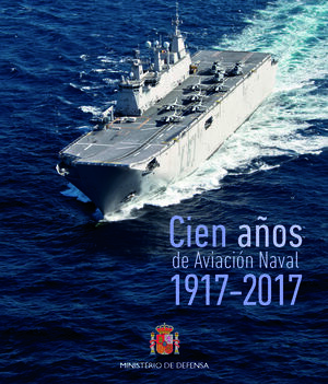 100  AÑOS DE AVIACIÓN NAVAL EN ESPAÑA (1917-2017)