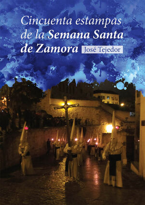 CINCUENTA ESTAMPAS DE LA SEMANA SANTA DE ZAMORA